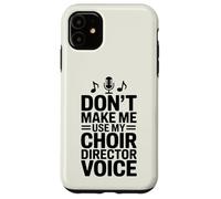 Don't Make Me Use My Choir Director Voice Case for iPhone 11