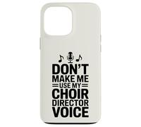 Don't Make Me Use My Choir Director Voice Case for iPhone 13 Pro Max