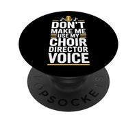 Dont Make Me Use My Choir Director Voice PopSockets Adhesive PopGrip