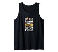 Dont Make Me Use My Choir Director Voice Tank Top