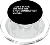 Don't Make Me Use My Choreographer Voice Choreography Funny PopSockets PopGrip for MagSafe
