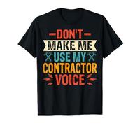 Don't Make Me Use My Contractor Construction Worker Voice T-Shirt