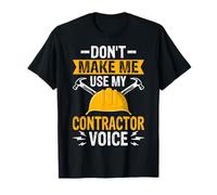 Don't Make Me Use My Contractor Voice - Construction Worker T-Shirt