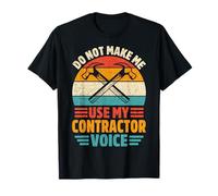 Don't Make Me Use My Contractor Voice - Construction Worker T-Shirt