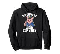 Don't Make Me Use My Cop Voice Funny Police Officer Pullover Hoodie