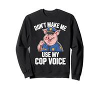 Don't Make Me Use My Cop Voice Funny Police Officer Sweatshirt