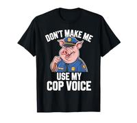 Don't Make Me Use My Cop Voice Funny Police Officer T-Shirt