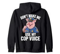 Don't Make Me Use My Cop Voice Funny Police Officer Zip Hoodie