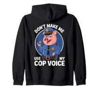 Don't Make Me Use My Cop Voice Funny Police Officer Zip Hoodie