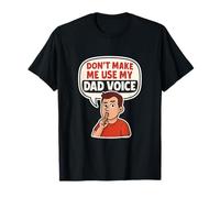 Dont Make Me Use My Dad Voice Dad Life novelty T-Shirt