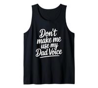 Don't Make Me Use My Dad Voice Tank Top