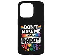 Don't Make Me Use My Daddy Voice Funny Gay Pride LGBTQ Dad Case for iPhone 15 Pro