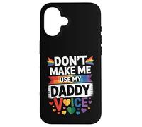 Don't Make Me Use My Daddy Voice Funny Gay Pride LGBTQ Dad Case for iPhone 16
