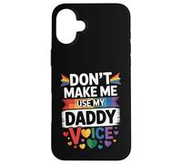 Don't Make Me Use My Daddy Voice Funny Gay Pride LGBTQ Dad Case for iPhone 16 Plus