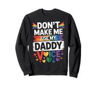 Don't Make Me Use My Daddy Voice Funny Gay Pride LGBTQ Dad Sweatshirt