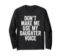 Don't Make Me Use My Daughter Voice Funny Father's Day Long Sleeve T-Shirt
