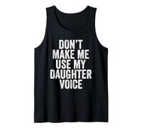 Don't Make Me Use My Daughter Voice Funny Father's Day Tank Top