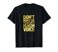 Don't Make Me Use My Deacon Voice Bold T-Shirt