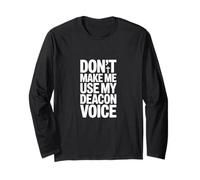 Don't Make Me Use My Deacon Voice Long Sleeve T-Shirt