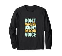 Don't Make Me Use My Deacon Voice Long Sleeve T-Shirt