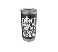 Don't Make Me Use My Deacon Voice Stainless Steel Insulated Tumbler