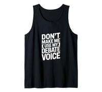 Don't Make Me Use My Debate Voice Tank Top