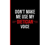 Don't Make Me Use My Dietician Voice: Gift Ideas For Dieticians | Great Secret Santa Novelty Gift | Lined Notebook To Write In