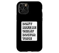 Don't Make Me Use My Doctor Voice - Funny Doctor Case for iPhone 11 Pro