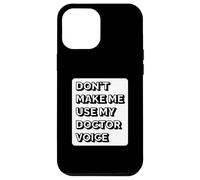 Don't Make Me Use My Doctor Voice - Funny Doctor Case for iPhone 12 Pro Max