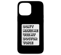Don't Make Me Use My Doctor Voice - Funny Doctor Case for iPhone 13 Pro Max