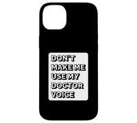 Don't Make Me Use My Doctor Voice - Funny Doctor Case for iPhone 14 Plus