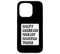 Don't Make Me Use My Doctor Voice - Funny Doctor Case for iPhone 15 Pro