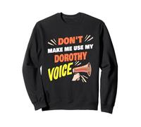 Don't Make Me Use My Dorothy Voice Funny Dorothy Name Sweatshirt