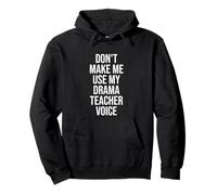 Don't Make Me Use My Drama Teacher Voice Theatre Theater Pullover Hoodie