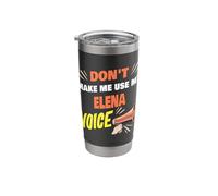 Don't Make Me Use My Elena Voice Funny Elena Name Stainless Steel Insulated Tumbler