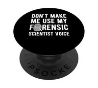 Dont Make Me Use My Forensic Science Voice PopSockets Adhesive PopGrip