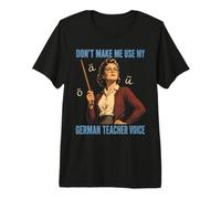 Dont Make Me Use My German Teacher Voice Funny Premium T-Shirt