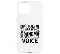 Don't Make Me Use My Grandma Voice Grandmother Mother's Day Case for iPhone 15