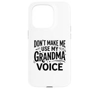 Don't Make Me Use My Grandma Voice Grandmother Mother's Day Case for iPhone 15 Pro