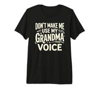 Don't Make Me Use My Grandma Voice Grandmother Mother's Day Premium T-Shirt