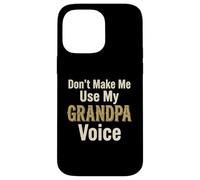 Don't Make Me Use My Grandpa Voice Grandfather Father's Day Case for iPhone 14 Pro Max