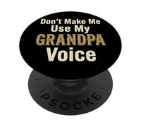 Don't Make Me Use My Grandpa Voice Grandfather Father's Day PopSockets Adhesive PopGrip