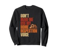 Dont Make Me Use My Home Inspection Voice Home Inspector Sweatshirt