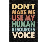 Don't Make Me Use My Human Resources Voice: 6x9 Office Journal Retro HR Notebook - 100+ Blank Lined Pages with Sarcastic Quotes Sayings | Funny Gag Gift for Coworkers, Boss, or Employees