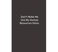 Don't Make Me Use My Human Resources Voice.: Lined Notebook