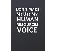 Don't Make Me Use My Human Resources Voice: Office Lined Blank Notebook Journal with a funny saying on the outside