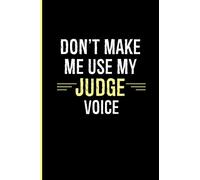 Don't Make Me Use My Judge Voice: Judge Gifts | Thank You Gifts For Competition Judges |Cute Lined Journal Notebook To Write In