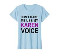 Don't Make Me Use My Karen Voice Sarcasm Funny Meme Gift T-Shirt