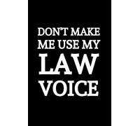 Don't Make Me Use My Law Voice: Funny Novelty Lawyer Gifts | New Lawyer Gift Ideas | Blank Lined Notebook