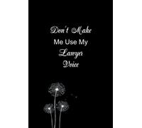 Don't Make Me Use My Lawyer Voice: Coworker Gag Gift Funny Office Notebook, Funny Saying On Cover, 106 Pages,6 x 9 inch.
